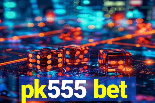 pk555 bet