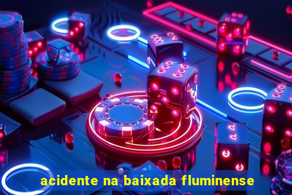 acidente na baixada fluminense