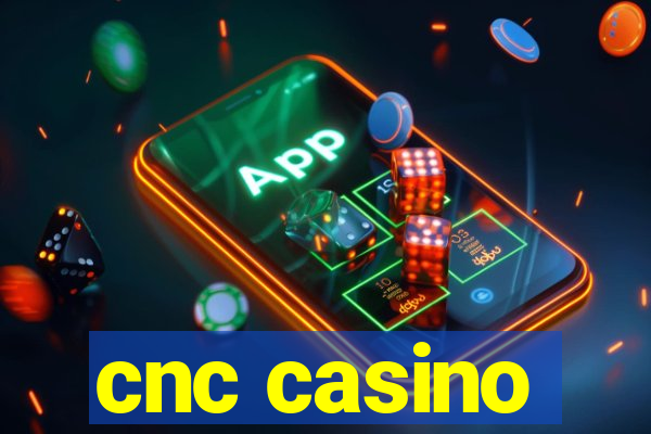 cnc casino