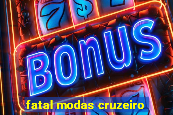 fatal modas cruzeiro