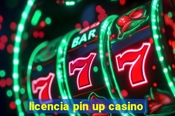 licencia pin up casino