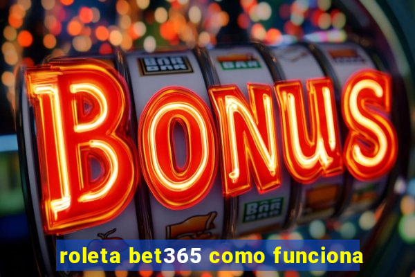 roleta bet365 como funciona