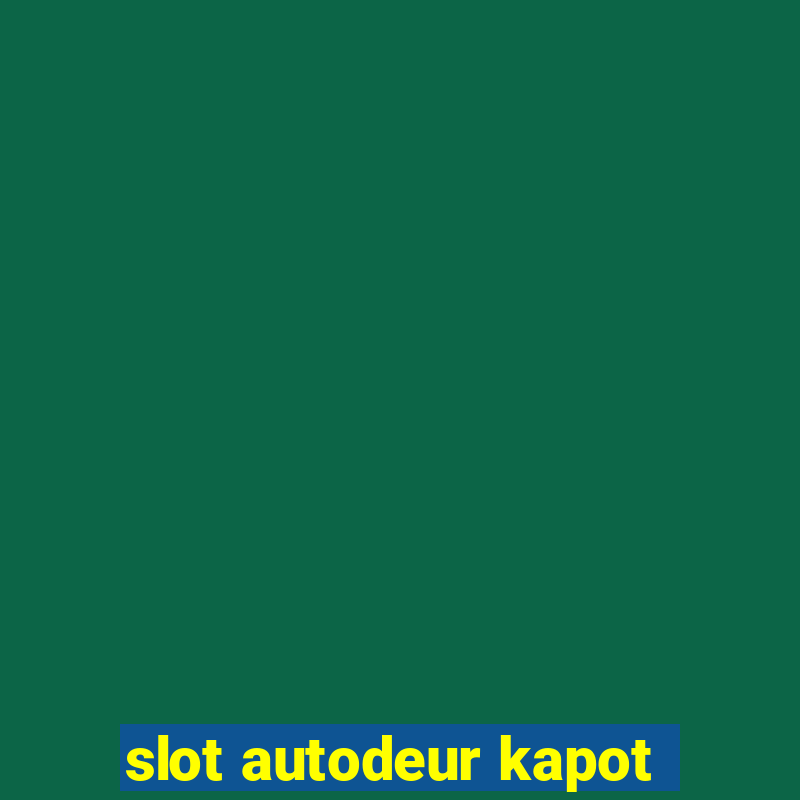 slot autodeur kapot