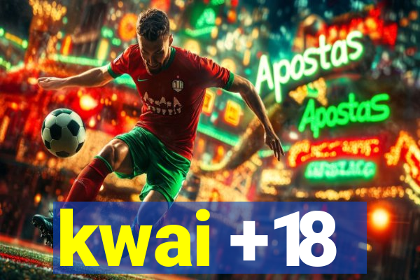 kwai +18