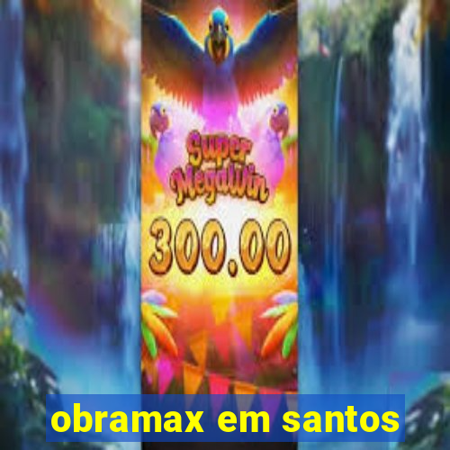 obramax em santos