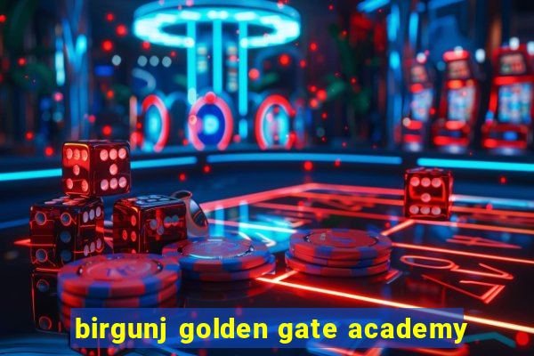 birgunj golden gate academy