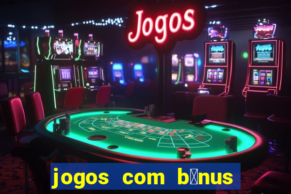 jogos com b么nus de boas-vindas