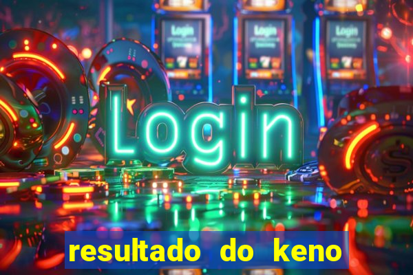 resultado do keno ao vivo