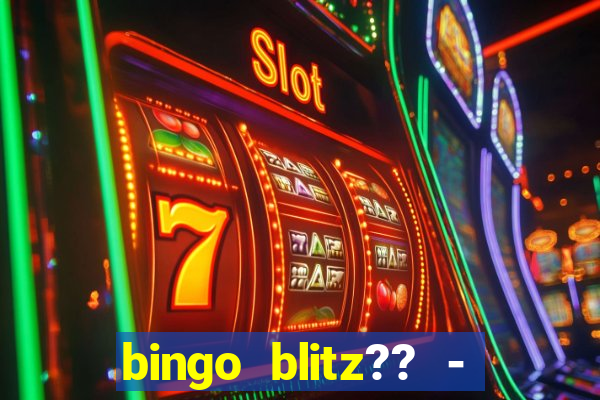 bingo blitz?? - jogos de bingo