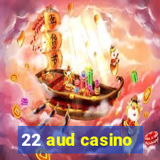 22 aud casino