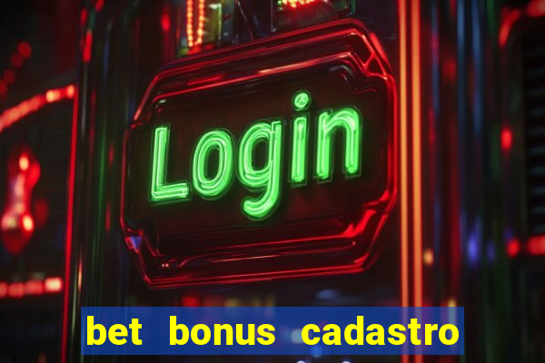 bet bonus cadastro sem deposito