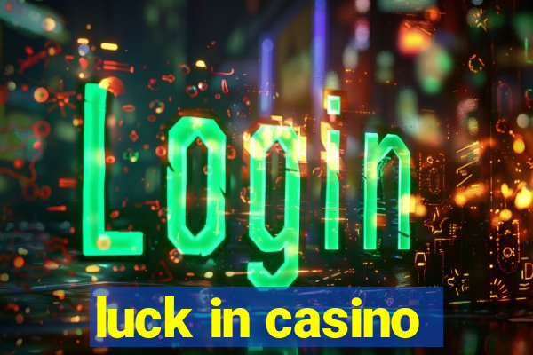 luck in casino