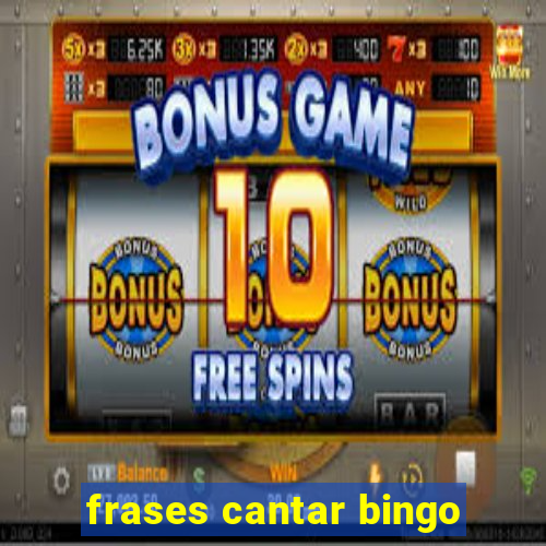 frases cantar bingo