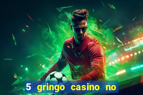 5 gringo casino no deposit bonus