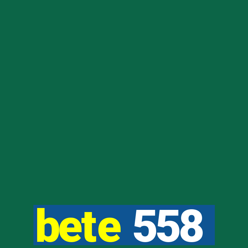 bete 558