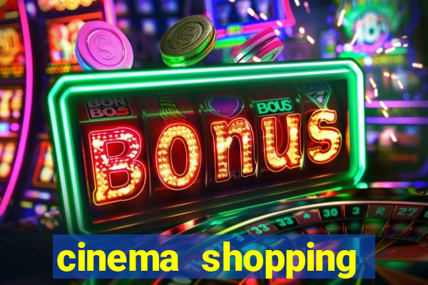 cinema shopping paralela preço