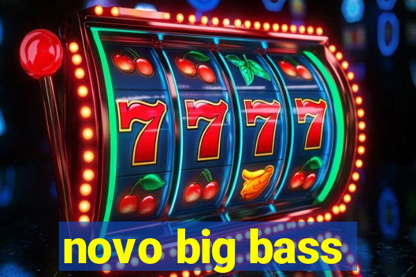 novo big bass