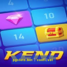 pgslots.bet 茅 confi谩vel