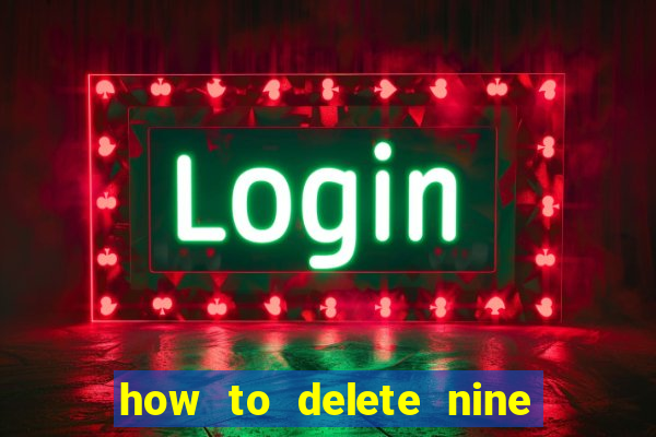 how to delete nine casino account