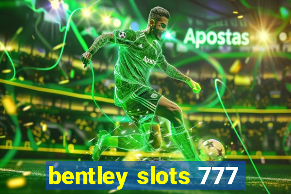 bentley slots 777