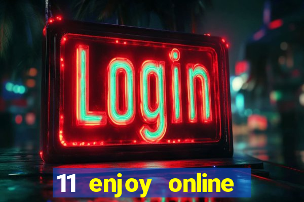 11 enjoy online casino malaysia