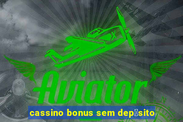 cassino bonus sem dep贸sito