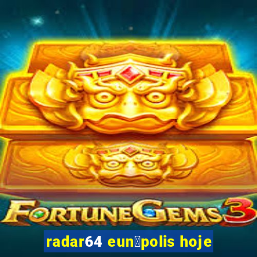 radar64 eun谩polis hoje