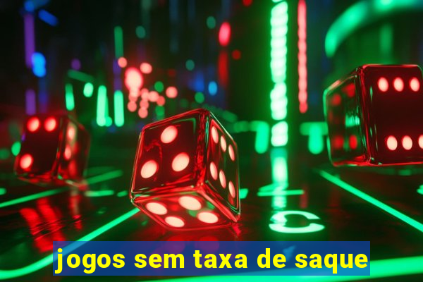 jogos sem taxa de saque