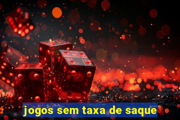 jogos sem taxa de saque