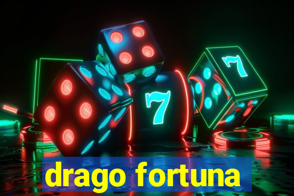 drago fortuna