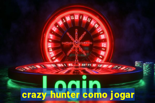 crazy hunter como jogar