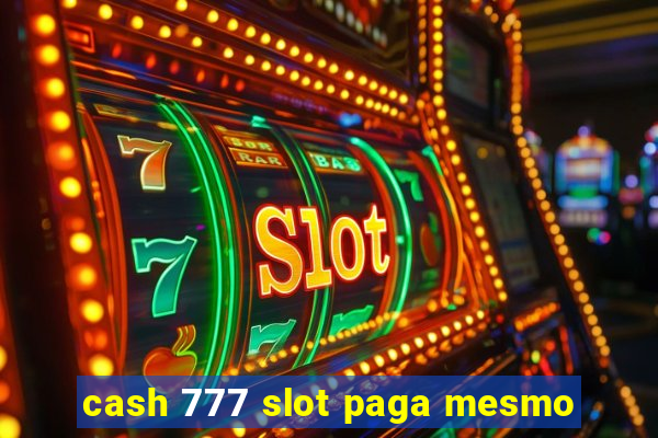 cash 777 slot paga mesmo