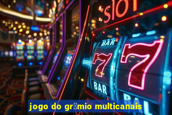 jogo do gr锚mio multicanais