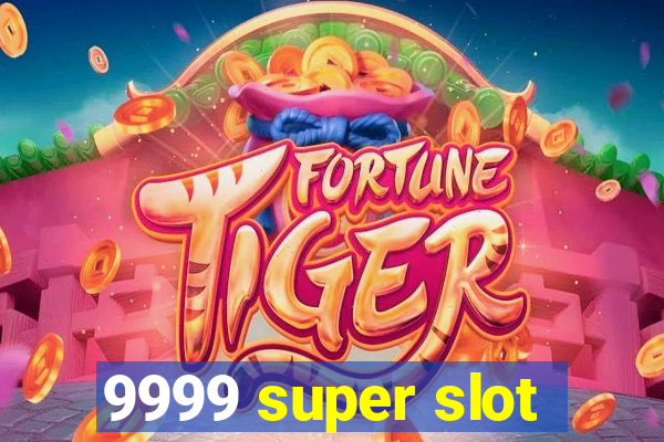 9999 super slot