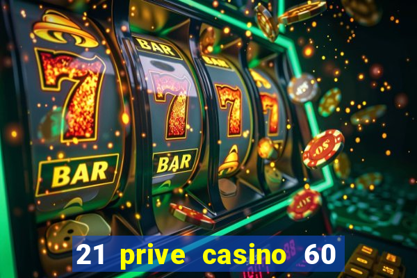 21 prive casino 60 no deposit free spins