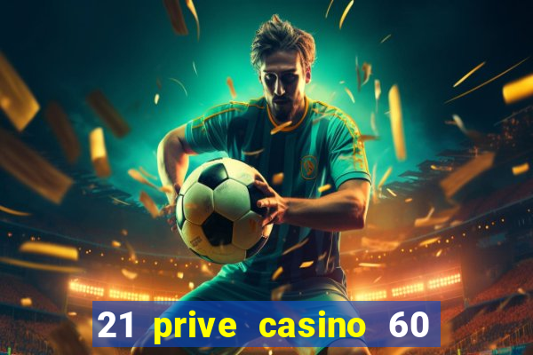 21 prive casino 60 no deposit free spins