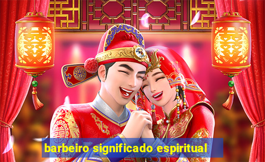 barbeiro significado espiritual