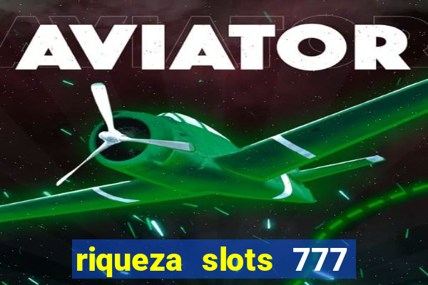 riqueza slots 777 paga mesmo