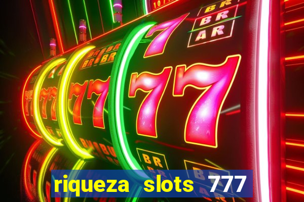 riqueza slots 777 paga mesmo