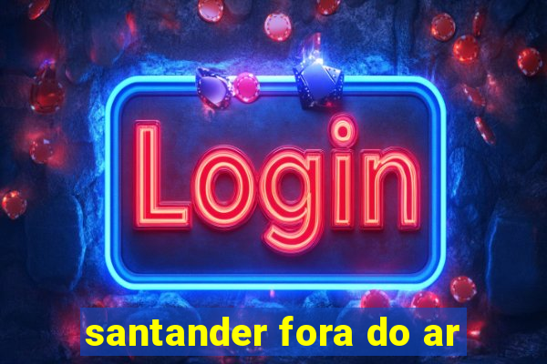 santander fora do ar