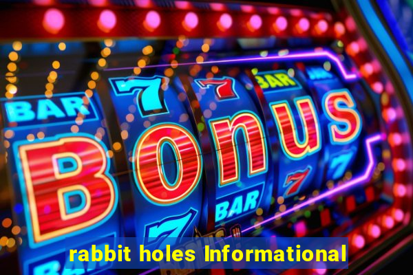 rabbit holes Informational