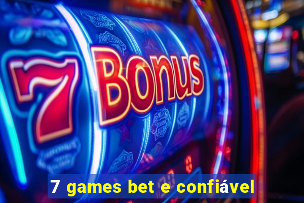 7 games bet e confiável