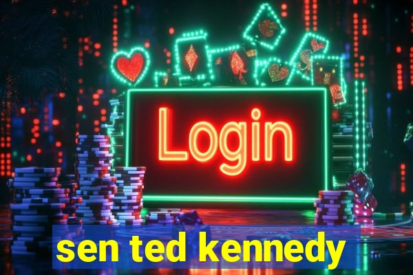 sen ted kennedy