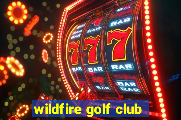 wildfire golf club