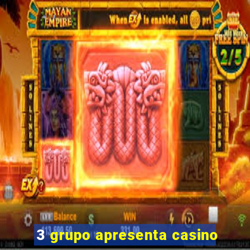 3 grupo apresenta casino