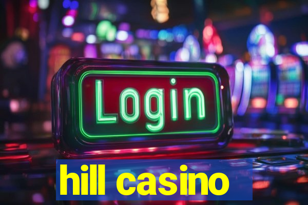 hill casino