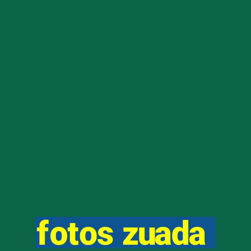 fotos zuada