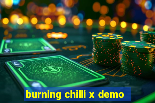 burning chilli x demo