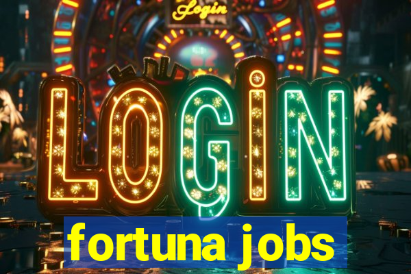 fortuna jobs