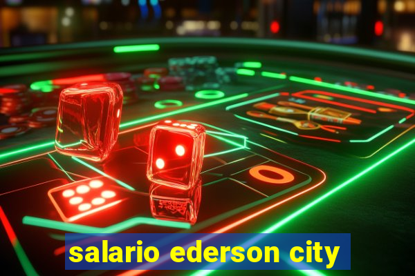 salario ederson city